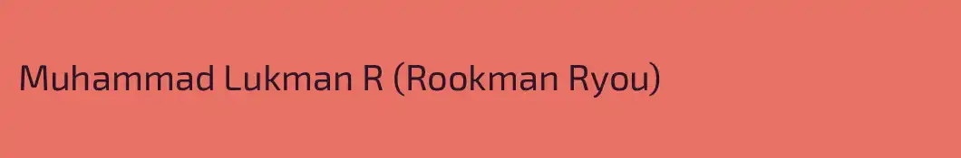 Muhammad Lukman R (Rookman Ryou)